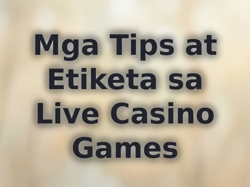 Mga Tips at Etiketa sa Live Casino Games