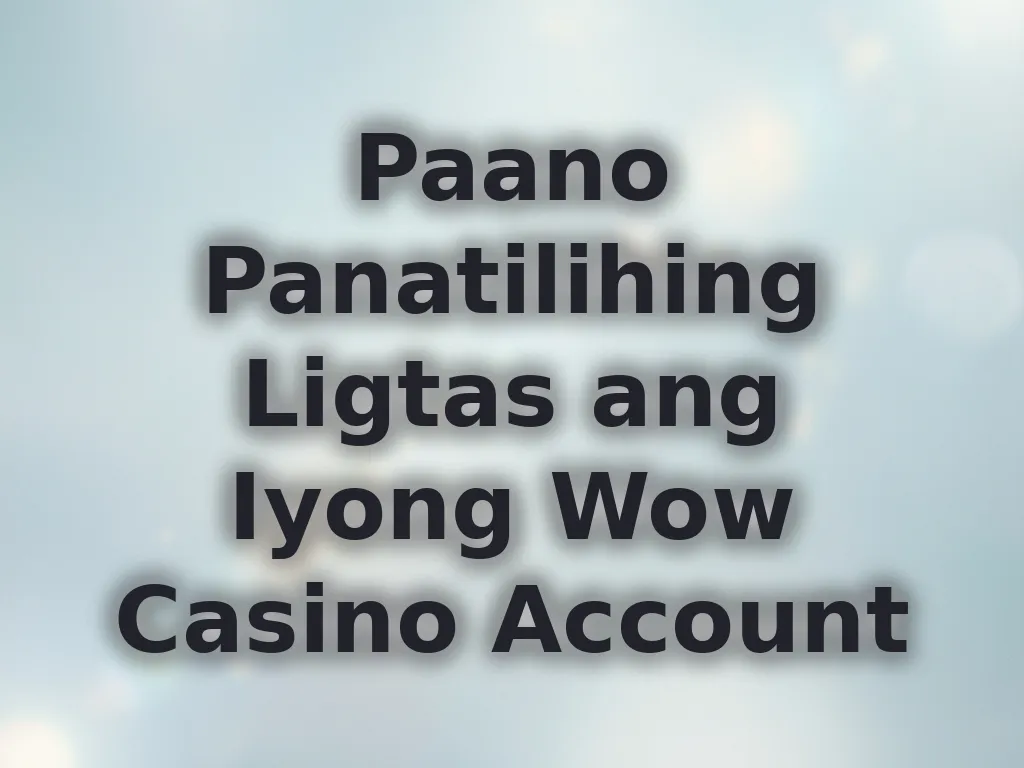 Paano Panatilihing Ligtas ang Iyong Wow Casino Account